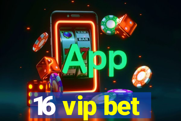 16 vip bet